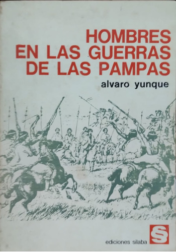 Hombres En Las Guerras De Las Pampas Héroes Mártires  Yunque