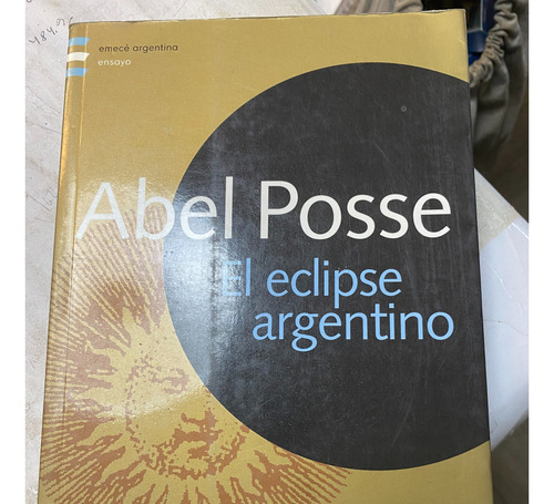 Libro- El Eclipse Argentino- Abel Posse- Emece-