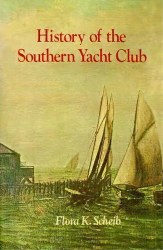 History Of The Southern Yacht Club, De Flora K. Scheib. Editorial Pelican Publishing Co, Tapa Blanda En Inglés