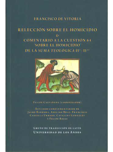 Francisco De Vitoria. Relección Sobre El Homicidio & Comen, De Varios Autores. 9586954761, Vol. 1. Editorial Editorial U. De Los Andes, Tapa Blanda, Edición 2010 En Español, 2010