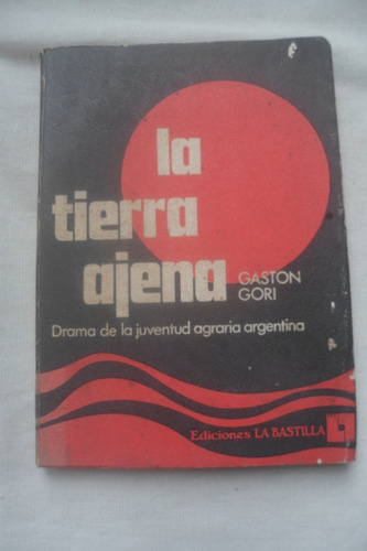 La Tierra Ajena. Juventud Agraria Argentina. Gaston Gori. 