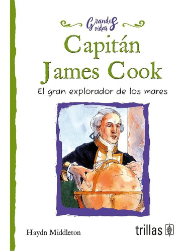 Capitán James Cook El Gran Explorador De Los Mares Trillas