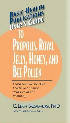 User's Guide To Propolis, Royal Jelly, Honey, And Bee Pollen, De C Leigh Broadhurst. Editorial Basic Health Publications, Tapa Dura En Inglés