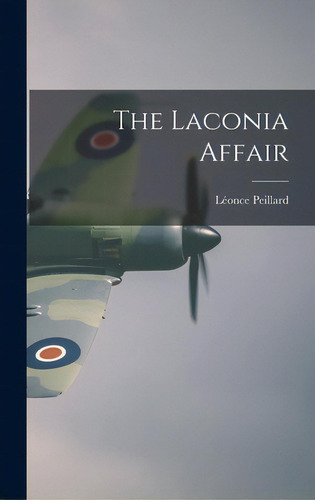 The Laconia Affair, De Peillard, Léonce. Editorial Hassell Street Pr, Tapa Dura En Inglés