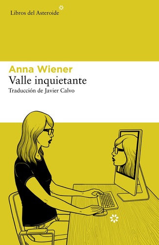 Valle Inquietante, de Anna Wiener. Serie 0 Editorial Libros del Asteroide, tapa blanda, edición 1 en español, 2022