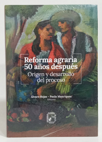 Reforma Agraria, 50 Años Después. Origen Desarrollo En Chile