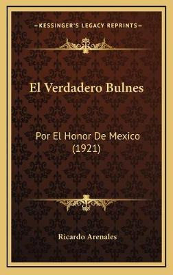 Libro El Verdadero Bulnes : Por El Honor De Mexico (1921)...