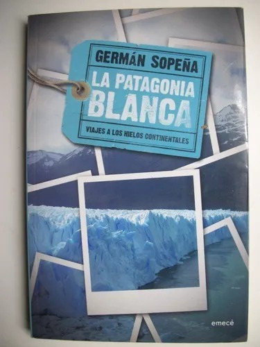 La Patagonia Blanca   N1, De Germán Sopeña. Editorial Emece, Tapa Blanda En Español, 1998
