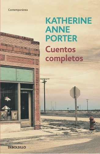 Cuentos Completos - Katherine Anne Porter, De Katherine Anne Porter. Editorial Debolsillo, Edición 1 En Español