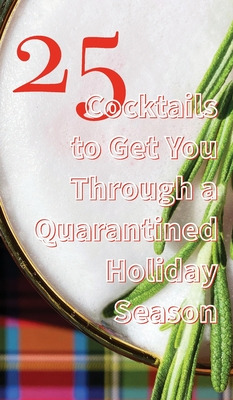 Libro 25 Cocktails To Get You Through A Quarantined Holid...