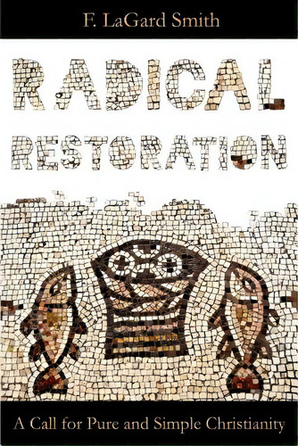 Radical Restoration, De Smth, F. Lagard. Editorial 21st Century Christian, Tapa Blanda En Inglés