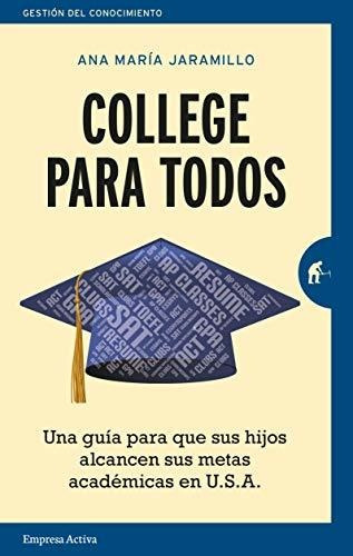 College Para Todos Una Guia Para Que Sus Hijos Alcancen Sus, De Jaramillo, Ana Maria. Editorial Empresa Activa, Tapa Blanda En Español, 2019
