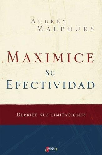 Maximice Su Efectividad: Derribe Sus Limitaciones, De Aubrey Malphurs. Editorial Peniel, Tapa Blanda En Español, 2008 Color Multicolor, Letra Estandar
