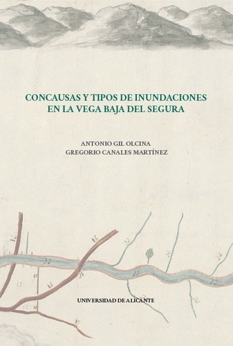 Concausas Y Tipos De Inundaciones En La Vega Baja Del Segura, De Gil Olcina, Antonio. Editorial Publicacions Institucionals Universitat D'alacant, Tapa Dura En Español