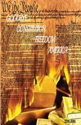 Libro Goodbye Constitution, Freedom, America - Jans, Don