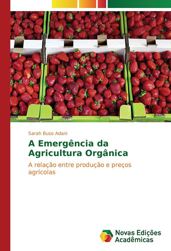 A Emergência Da Agricultura Orgânica: A Relação Entre Produç