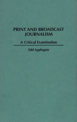 Libro Print And Broadcast Journalism - Edd C. Applegate