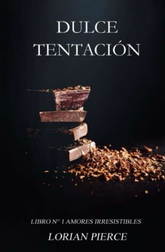 Dulce Tentacion (amores Irresistibles) - Pierce,..., de Pierce, Lorian. Editorial Independently Published en español