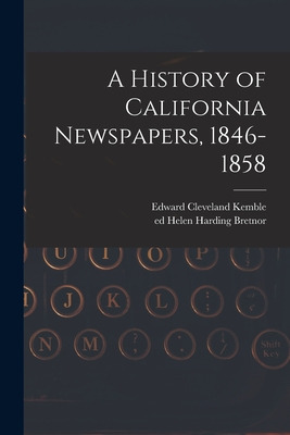 Libro A History Of California Newspapers, 1846-1858 - Kem...