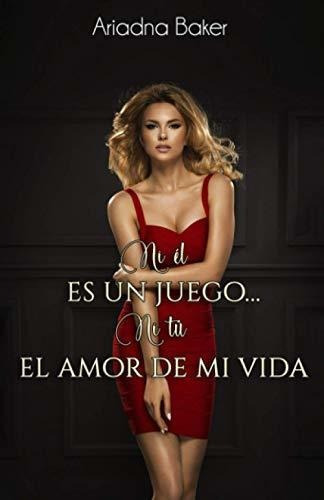 Libro : Ni El Es Un Juego... Ni Tu El Amor De Mi Vida -... 