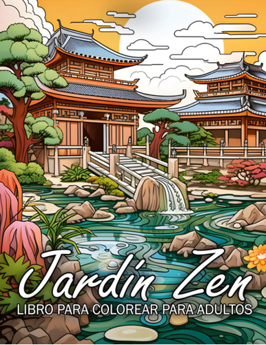 Jardín Zen - Libro Para Colorear Para Adultos: 30 Hermosas I