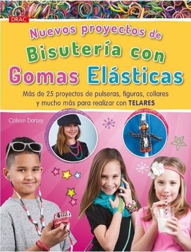 Nuevos Proyectos De Bisuteria Con Gomas Elasticas -, De Colleen Dorsey. Editorial Ediciones Del Drac En Español