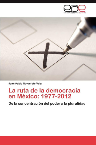 Libro: La Ruta De La Democracia En México: 1977-2012: De La
