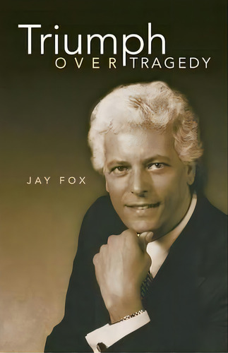 Triumph Over Tragedy, De Jay Fox. Editorial Balboa Press, Tapa Blanda En Inglés