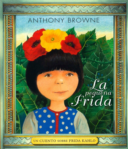 La Pequeña Frida Un Cuento Sobre F Kahlo Anthony Browne