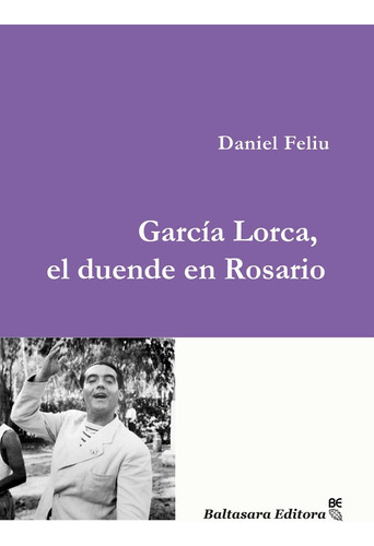 García Lorca, El Duende En Rosario - Feliu Daniel 