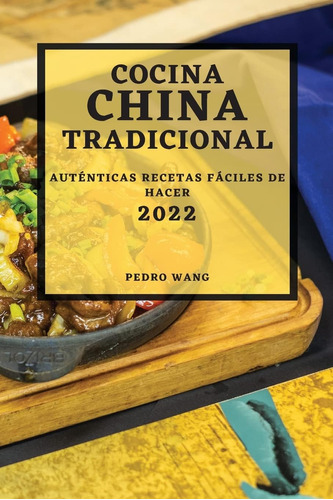 Libro: Cocina China Tradicional 2022: Auténticas Recetas Fác