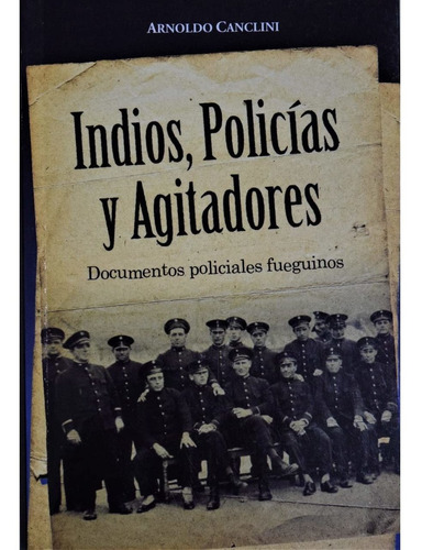 Indios, Policías Y Agitadores - Arnoldo Canclini