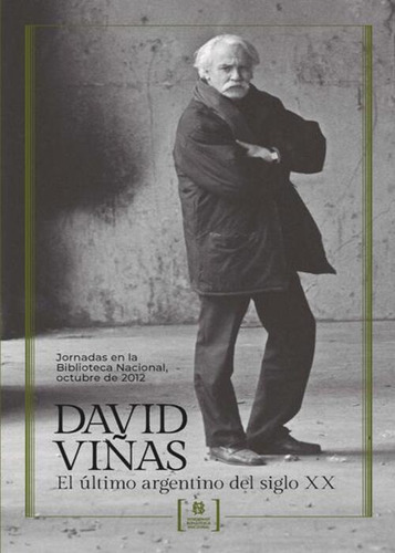 David Viñas El Último Argentino Siglo Xx Biblioteca Nacional