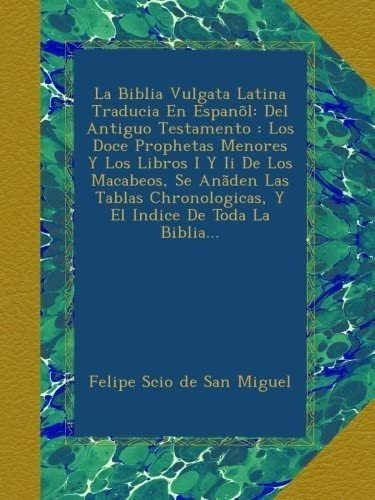 Libro: La Biblia Vulgata Latina Traducia En Espanõl: Del