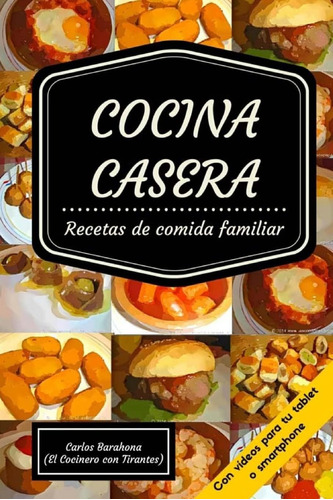 Libro: Cocina Casera (con Vídeos): Recetas Par El Dia A Día