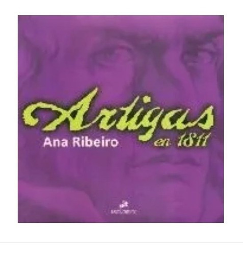 Artigas En 1811 / Ana Ribeiro / Enviamos