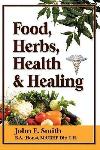 Foods, Herbs, Health And Healing, De John Jr Smith. Editorial Strategic Book Publishing Rights Agency Llc, Tapa Dura En Inglés