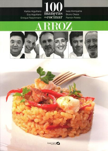 Arroz , 100 Maneras De Cocinar, De Arguiñano Karlos. Editorial Bainet, Tapa Blanda En Español, 2013