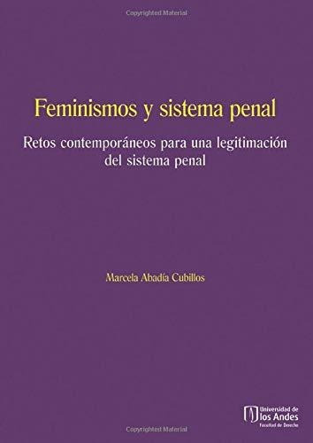 Feminismos Y Sistema Penal.: Retos Contemporáneos Para Una L