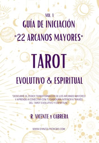 Vol 1 - Guia De Iniciacion Al Tarot Espiritual: Los 22 Arcan