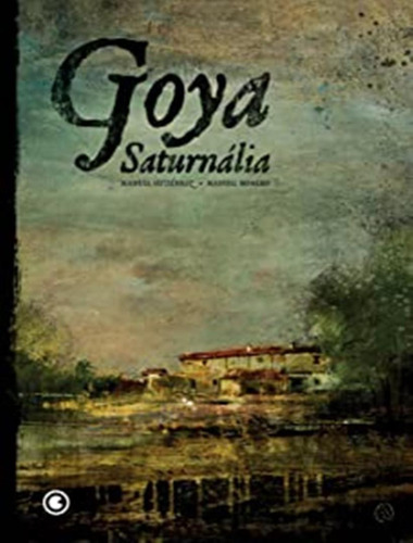 Goya Saturnalia: Goya Saturnalia, De Gutierrez, Manuel. Editora Conrad Livros, Capa Dura, Edição 1 Em Português, 2023