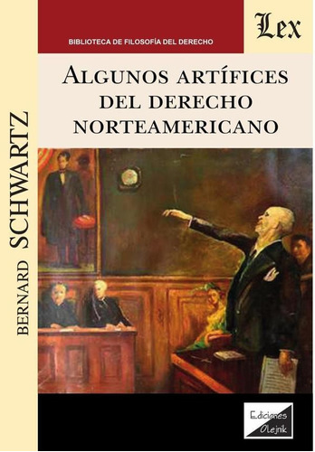 ALGUNOS ARTÍFICES DEL DERECHO NORTEAMERICANO, de BERNARD SCHWARTZ. Editorial EDICIONES OLEJNIK, tapa blanda en español