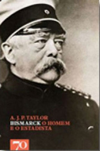 Bismarck - O Homem E O Estadista