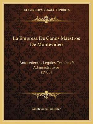 Libro La Empresa De Canos Maestros De Montevideo : Antece...