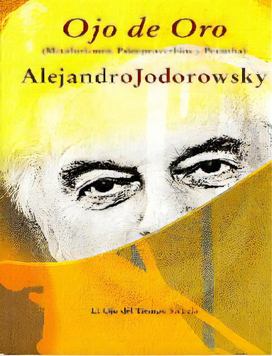 Ojo De Oro. Metaforismos, Psicoproverbios Y Poesofía, De Alejandro Jodorowsky. 8498419009, Vol. 1. Editorial Editorial Promolibro, Tapa Blanda, Edición 2012 En Español, 2012