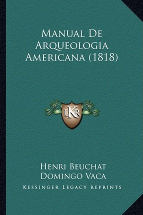 Libro Manual De Arqueologia Americana (1818) - Henri Beuc...