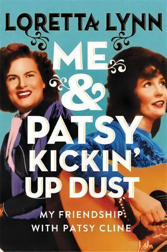 Me & Patsy Kickin' Up Dust : My Friendship With Patsy Cline, De Loretta Lynn. Editorial Little, Brown & Company, Tapa Dura En Inglés