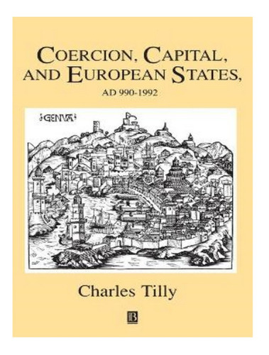 Coercion, Capital And European States, A.d. 990 - 1992. Eb16