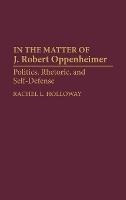 Libro In The Matter Of J. Robert Oppenheimer : Politics, ...