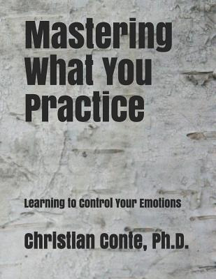 Libro Mastering What You Practice : Learning To Control Y...